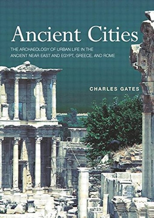 Ancient citiesthe archaeology of urban life in the ancient Near East and Egypt, Greece, and Rome