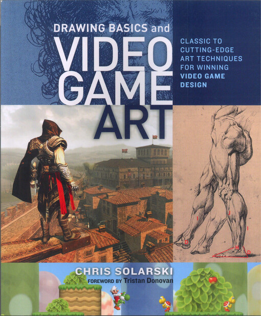 Drawing basics and video game art :classic to cutting-edge art techniques for winning game design
