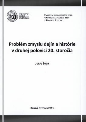Problém zmyslu dejín a histórie v druhej polovici 20. storočia