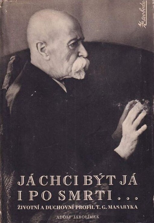 TGM :já chci být já i po smrti : životní a duchovní profil T.G. Masaryka