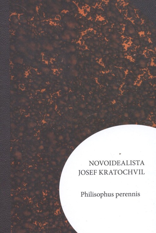 Novoidealista Josef Kratochvil :philisophus [sic] perennis : [sborník ke 130. výročí narození filozofa