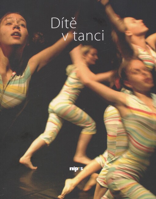 Dítě v tanci =Child in dance : taneční kompozice pro děti a dětí ve fotografii : přehlídky dětského scénického tance v letech 2005-2011