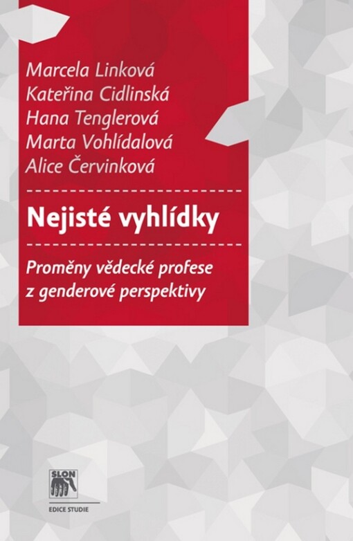 Nejisté vyhlídky :proměny vědecké profese z genderové perspektivy