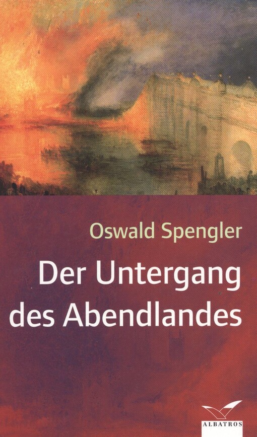 Der Untergang des Abendlandes : Umrisse einer Morphologie der Weltgeschichte /