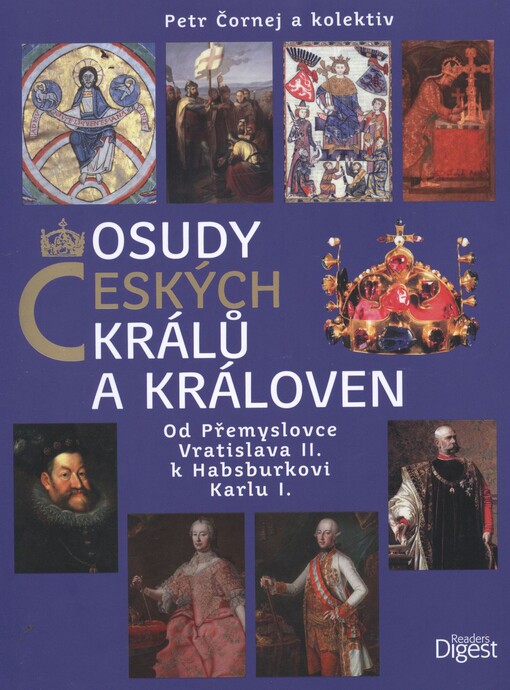 Osudy českých králů a královen :od Přemyslovce Vratislava II. k Habsburkovi Karlu I.