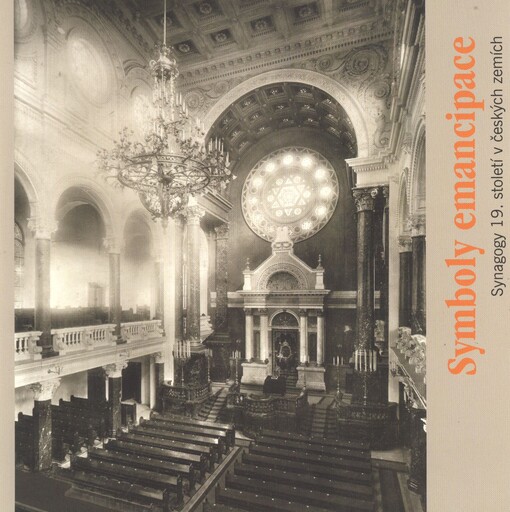 Symboly emancipace :synagogy 19. století v českých zemích : [výstava Židovského muzea v Praze 21.3.-4.8.2013, Galerie Roberta Guttmanna Praha