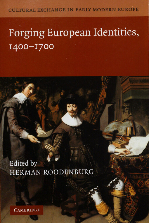 Cultural exchange in early modern Europe. Vol. 4, Forging European identities, 1400-1700
