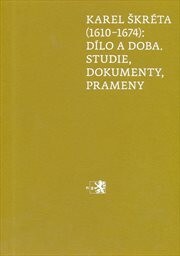 Karel Škréta (1610-1674): Dílo a doba. Studie, dok