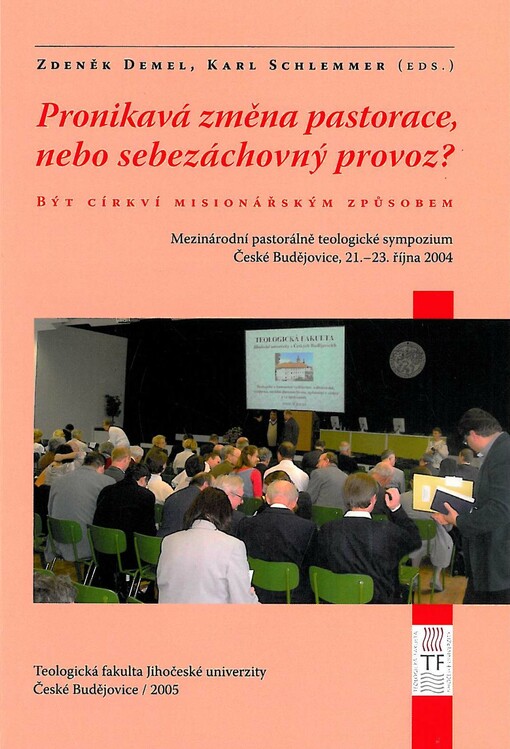 Pronikavá změna pastorace nebo sebezáchovný provoz? : být církví misionářským způsobem : mezinárodní pastorálně teologické sympozium : České Budějovice, 21.-23. října 2004 = Pastoraler Aufbruch oder Selbsterhaltungsbetrieb? : missionarisch Kirche sein : i