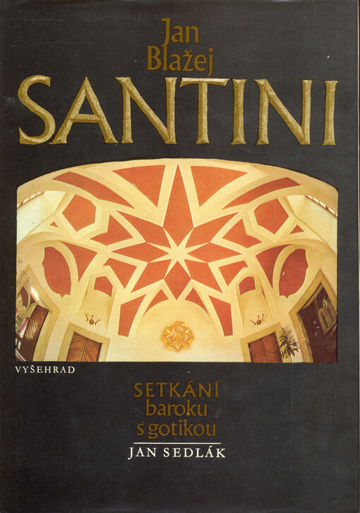 Jan Blažej Santini : setkání baroku s gotikou