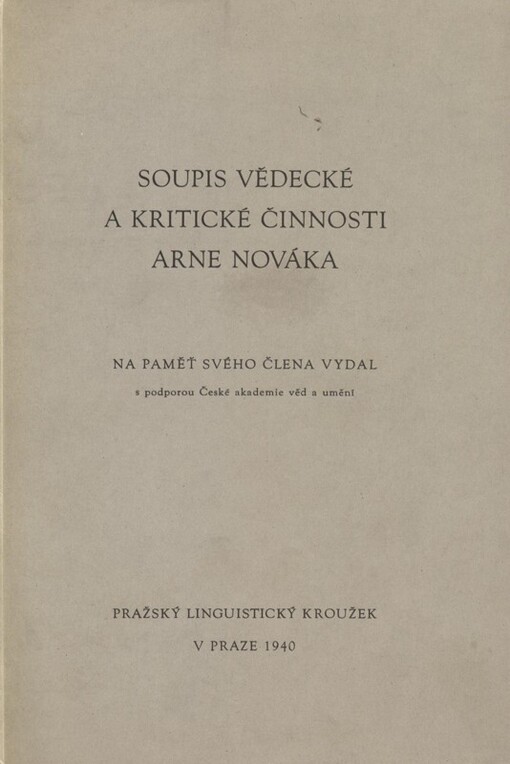Soupis vědecké a kritické činnosti Arne Nováka : na paměť svého člena vydal s podporou České akademie věd a umění Pražský linguistický kroužek