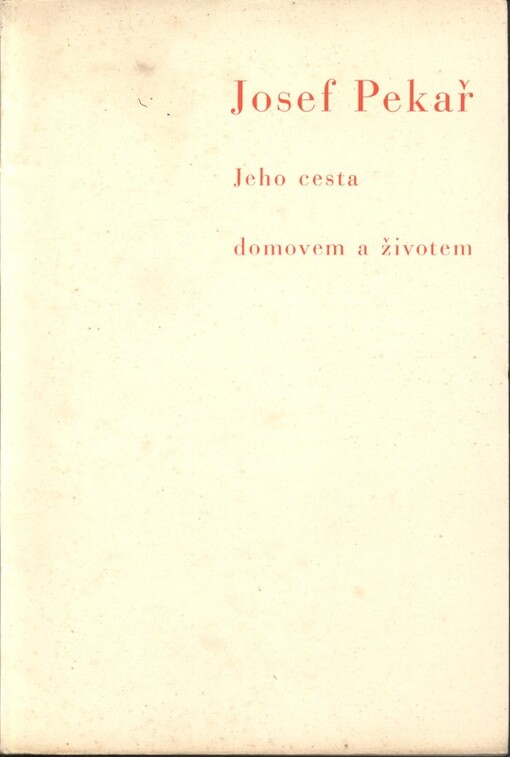 Josef Pekař : jeho cesta domovem a životem