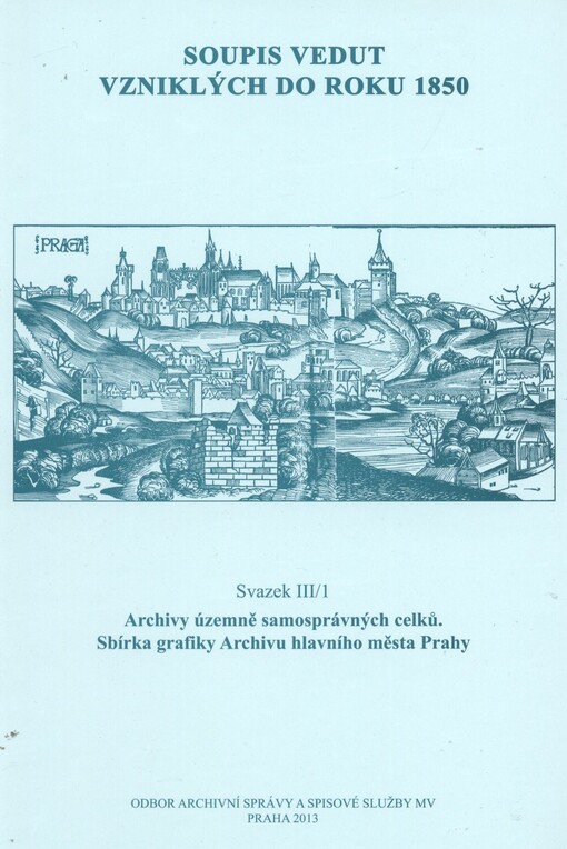 Soupis vedut vzniklých do roku 1850.Svazek III/1,Archivy územně samosprávných celků, Sbírka grafiky Archivu hlavního města Prahy