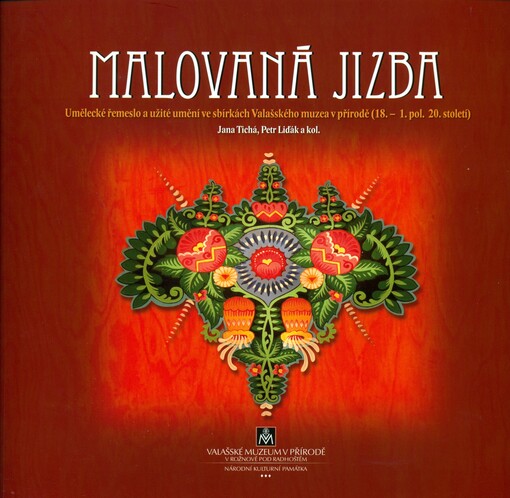 Malovaná jizba :umělecké řemeslo a užité umění ve sbírkách Valašského muzea v přírodě (18.-1. polovina 20. století)