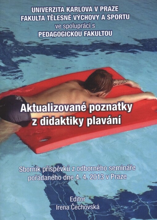 Aktualizované poznatky z didaktiky plavání :sborník příspěvků z odborného semináře pořádaného dne 4.4.2013 v Praze