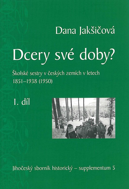 Dcery své doby? :školské sestry v českých zemích v letech 1851-1938 (1950), 1. díl