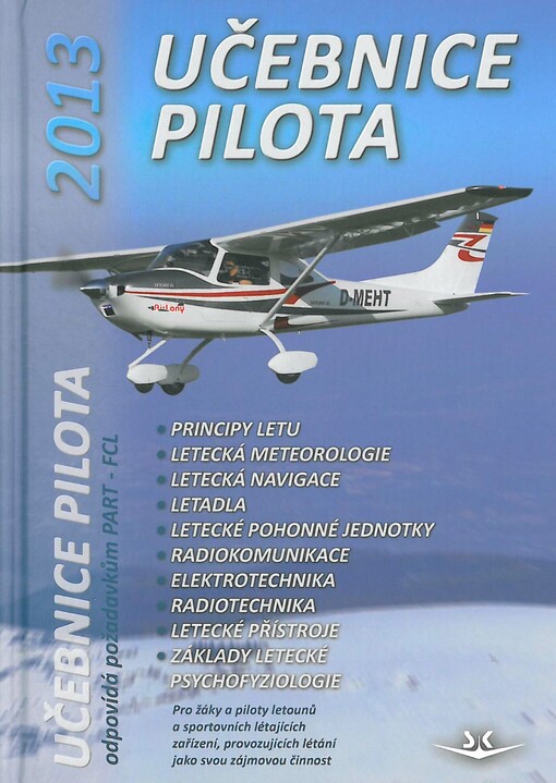 Učebnice pilota 2013: pro žáky a piloty všech druhů letounů a sportovních létajících zařízení, provozujících létání jako svou zájmovou činnost 