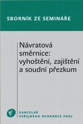 Návratová směrnice: vyhoštění, zajištění a soudní přezkum :sborník z vědeckého semináře uskutečněného dne 20. října 2011 v Kanceláři veřejného ochránce práv - 