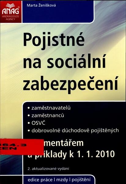 Pojistné na sociální zabezpečení : zaměstnavatelů, zaměstnanců, OSVČ, dobrovolně důchodově pojištěných : s komentářem a příklady : k 1.1.2010