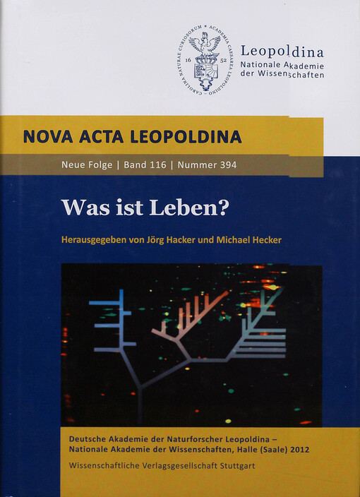 Was ist Leben? : Vorträge anlässlich der Jahresversammlung vom 23. bis 25. September 2011 zu Halle (Saale)   