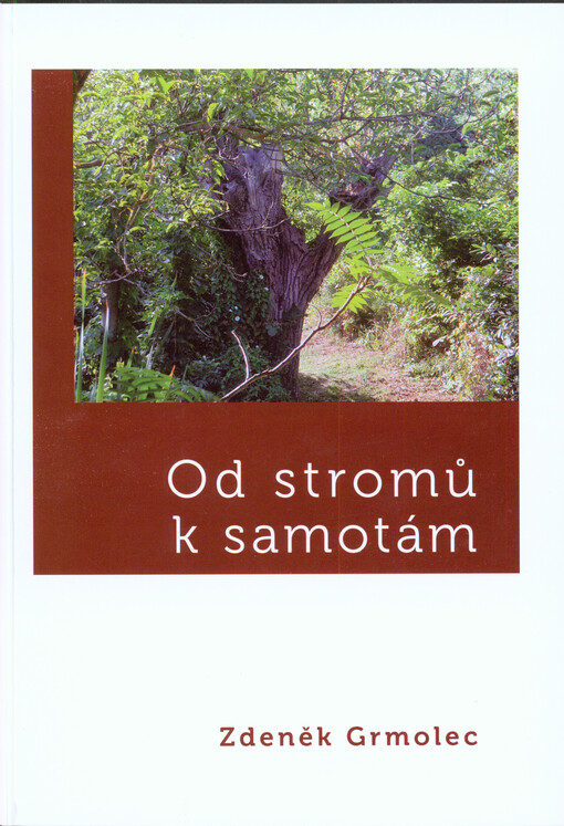 Od stromů k samotám :(konfese, fejetony, medailony, studie)