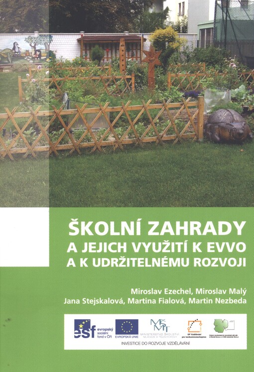 Školní zahrady a jejich využití k EVVO a k udržitelnému rozvoji :Další vzdělávání pedagogických pracovníků škol a školských zařízení v oblasti EVVO a udržitelného rozvoje - CZ.1.07/1.3.48/01.0003
