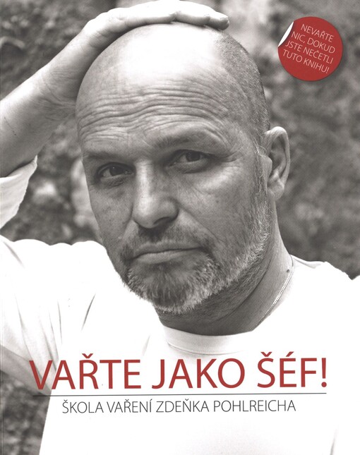 Vařte jako šéf! :škola vaření Zdeňka Pohlreicha