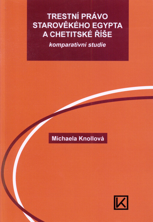 Trestní právo starověkého Egypta a Chetitské říše : komparativní studie