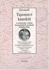 Tajemství katedrál a esoterický výklad hermetických symbolů Velkého Díla  (odkaz v elektronickém katalogu)