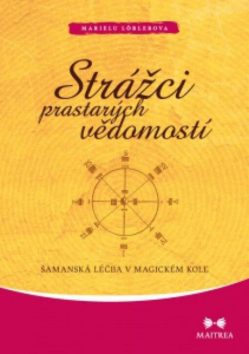 Strážci prastarých vědomostí :šamanská léčba v magickém kole
