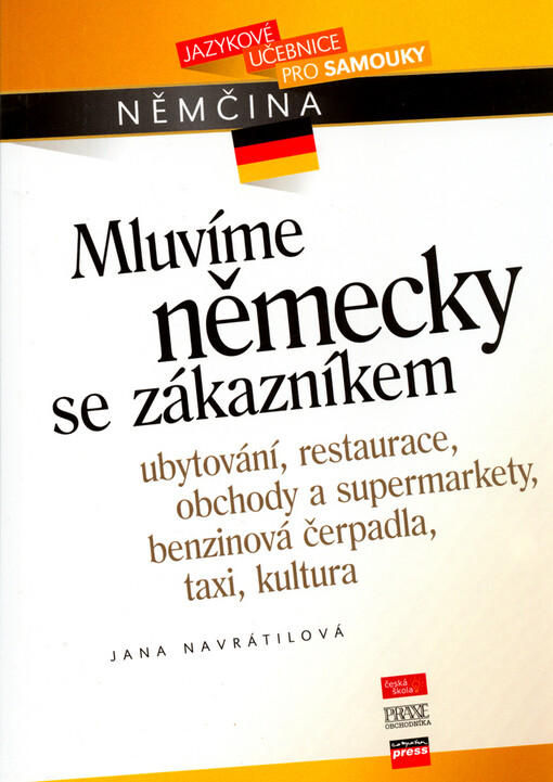 Mluvíme německy se zákazníkem: [ubytování, restaurace, obchody a supermarkety, benzinová čerpadla, taxi, kultura]