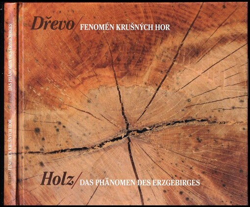 Dřevo - fenomén Krušných hor = Holz - das Phänomen des Erzgebirges