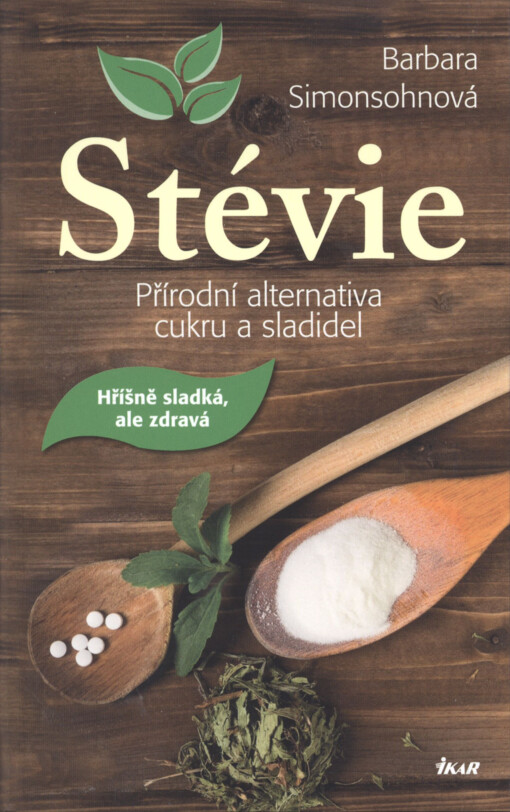 Stévie :přírodní alternativa cukru a sladidel : hříšně sladká, ale zdravá