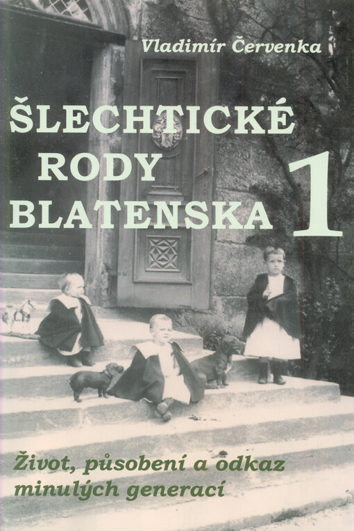 Šlechtické rody Blatenska :život, působení a odkaz minulých generací