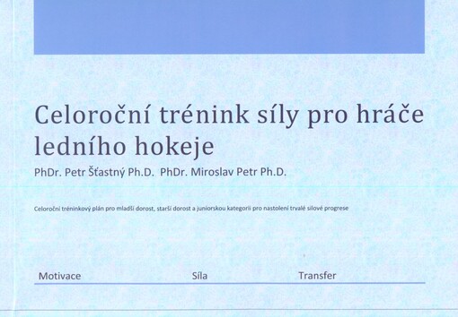 Celoroční trénink síly pro hráče ledního hokeje :celoroční tréninkový plán pro mladší dorost, starší dorost a juniorskou kategorii pro nastolení trvalé silové progrese : motivace, síla, transfer