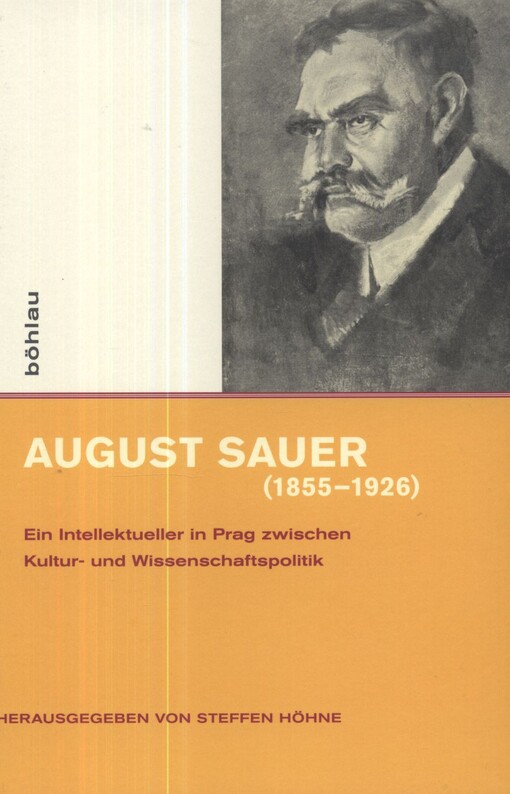 August Sauer (1855-1926) : ein Intellektueller in Prag zwischen Kultur- und Wissenschaftspolitik