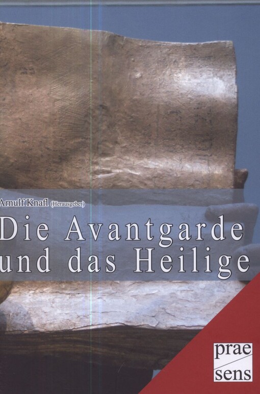 Die Avantgarde und das Heilige :neue Beiträge zur literaturwissenschaftlichen Forschung über Franz Werfel : Beiträge zur Jahrestagung der Franz Werfel-StipendiatInnen am 23. und 24. März 2012 in Wien