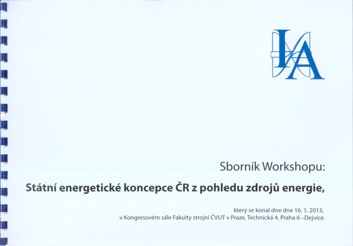 Státní energetické koncepce ČR z pohledu zdrojů energie :sborník workshopu, který se konal dne dne [sic] 16.1.2013, v Kongresovém sále Fakulty strojní ČVUT v Praze, Praha 6 - Dejvice