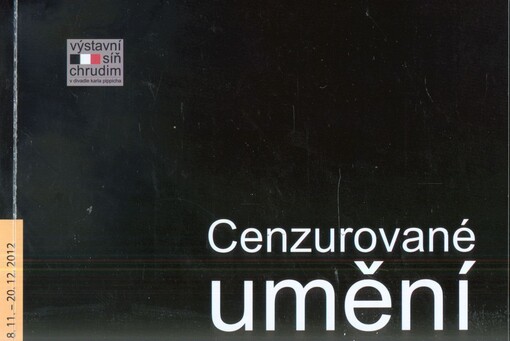 Cenzurované umění: 8.11.-20.12. 2012 : výstavní síň Chrudim v divadle Karla Pippicha : [katalog výstavy