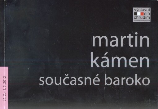 Martin Kámen : současné baroko : 21.3.-1.5.2012 : výstavní síň Chrudim v divadle Karla Pippicha /