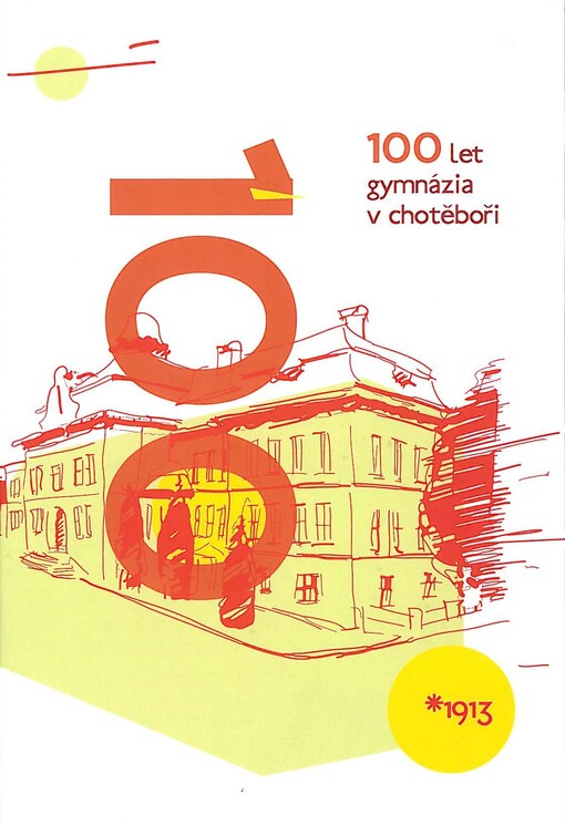 100 let gymnázia v Chotěboři :almanach 1913-2013