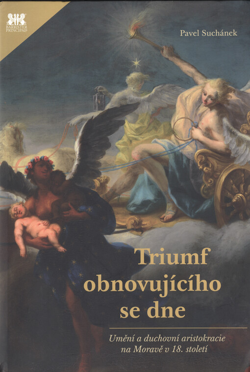 Triumf obnovujícího se dne :umění a duchovní aristokracie na Moravě v 18. století