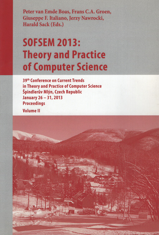 SOFSEM 2013: Theory and Practice of Computer Science :39th conference on current trends in theory and practice of computer science : Špindlerův Mlýn, Czech Republic, January 26-31, 2013 : proceedings.Volume II