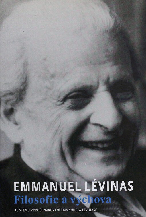 Emmanuel Lévinas - filosofie a výchova : ke stému výročí narození Emmanuela Lévinase