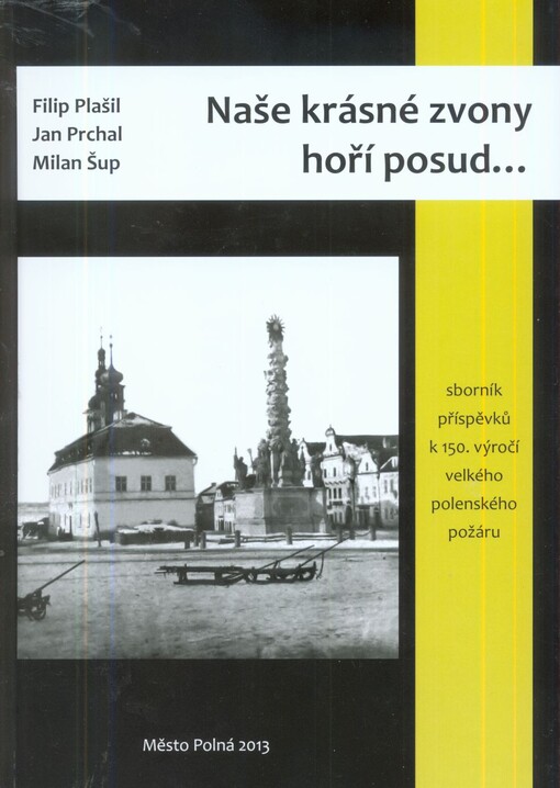 Naše krásné zvony hoří posud-- :sborník příspěvků k 150. výročí velkého polenského požáru