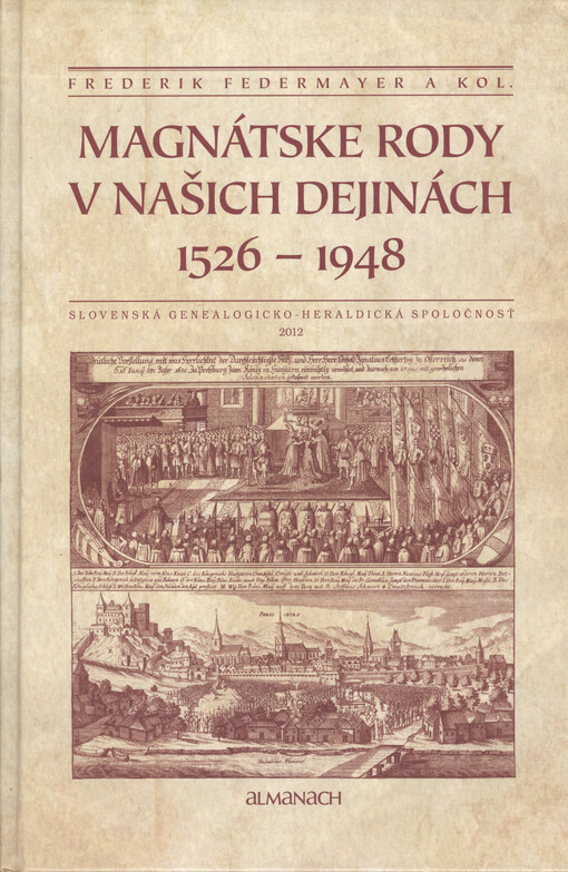 Magnátske rody v našich dejinách :1526-1948 : almanach Slovenskej genealogicko-heraldickej spoločnosti