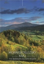 Moravskoslezský kraj :krajinné proměny = The Moravian-Silesian Region : a landscape in change