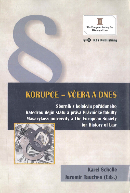 Korupce - včera a dnes : (sborník z kolokvia pořádaného Katedrou dějin státu a práva Právnické fakulty Masarykovy univerzity a The European Society for History of Law)