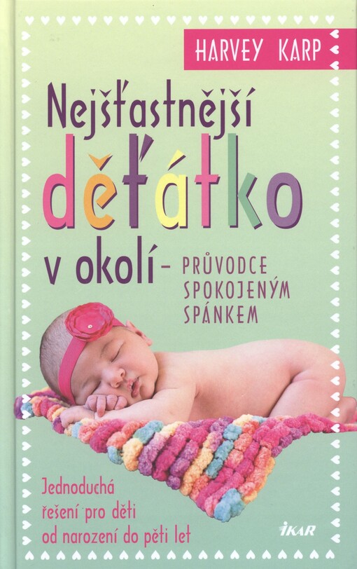 Nejšťastnější děťátko v okolí: průvodce spokojeným spánkem, Vyd. 1.