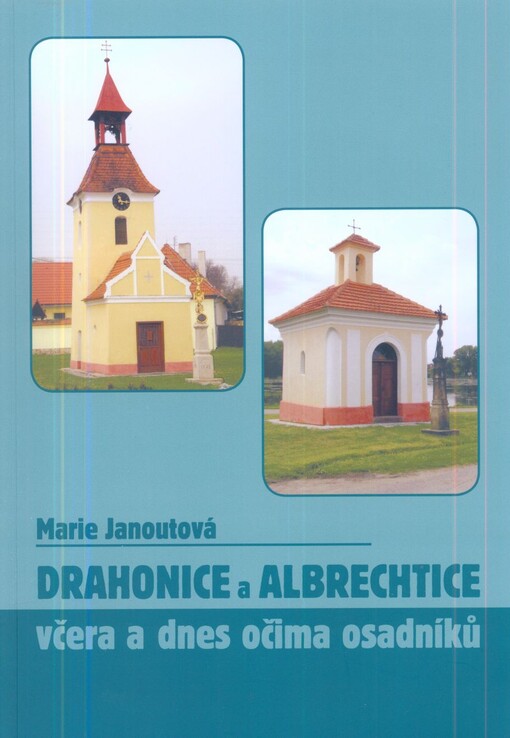 Drahonice a Albrechtice včera a dnes očima osadníků